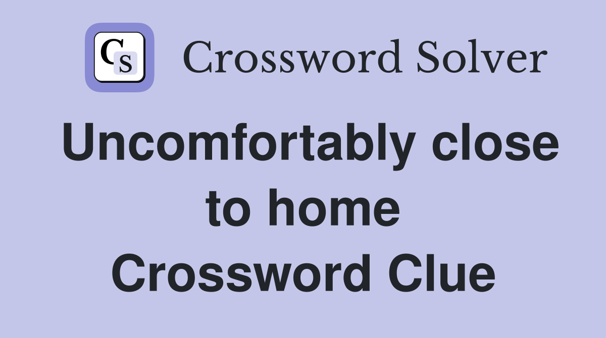 close to home Crossword Clue Answers Crossword Solver